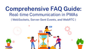 Comprehensive-Faqs-Guide_-Real-time-Communication-in-PWAs_-WebSockets-Server-Sent-Events-and-WebRTC