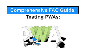 Comprehensive Faqs Guide_ Testing PWAs_ Strategies and Tools for Ensuring Quality Assurance