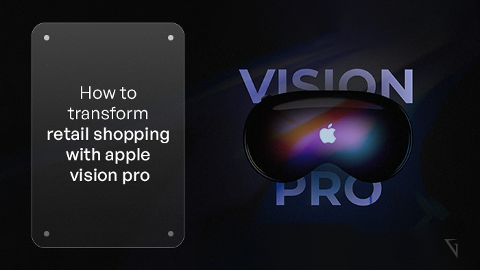 How to Transform Retail Shopping with Apple Vision Pro