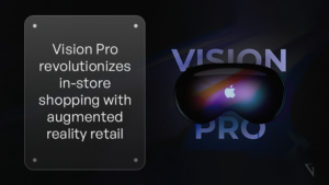 Revolutionizing Retail Experiences_ How Vision Pro Transforms In-Store Shopping and Augmented Reality Retail