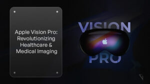 Transforming Healthcare with Apple Vision Pro_ Enhancing Patient Care and Medical Imaging