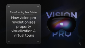 Transforming Real Estate_ How Vision Pro Revolutionizes Property Visualization and Virtual Tours