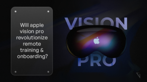 Will Apple Vision Pro Revolutionize Remote Training and Onboarding