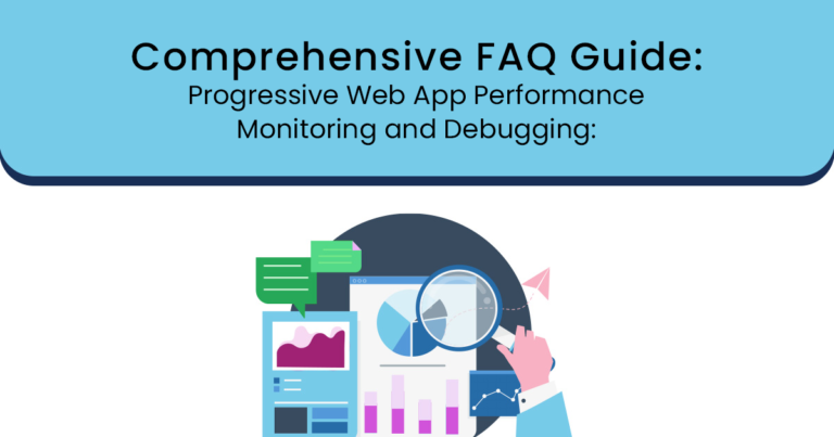 Comprehensive FAQ Guide_Progressive web app performance monitoring and debugging