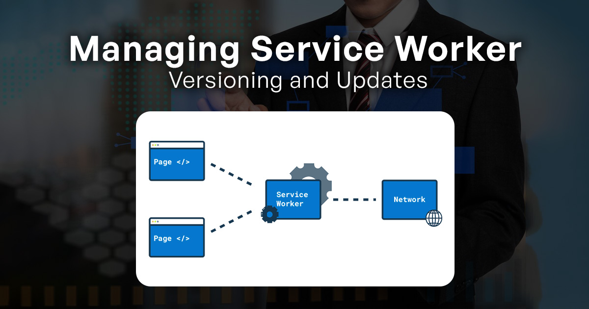 Service Worker Versioning and Updates