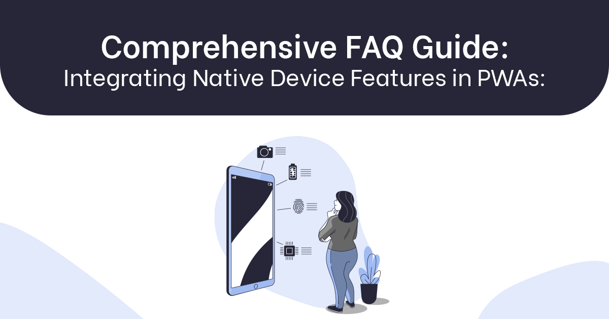 Comprehensive Faqs Guide_ Integrating Native Device Features in PWAs_ Camera, Geolocation, and Device APIs_