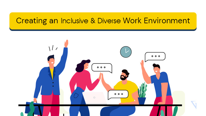 Creating an Inclusive and Diverse Work Environment