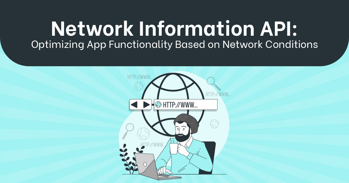 Network Information API: Optimizing App Functionality Based on Network Conditions