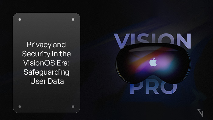 Privacy and Security in the VisionOS Era_ Safeguarding User Data