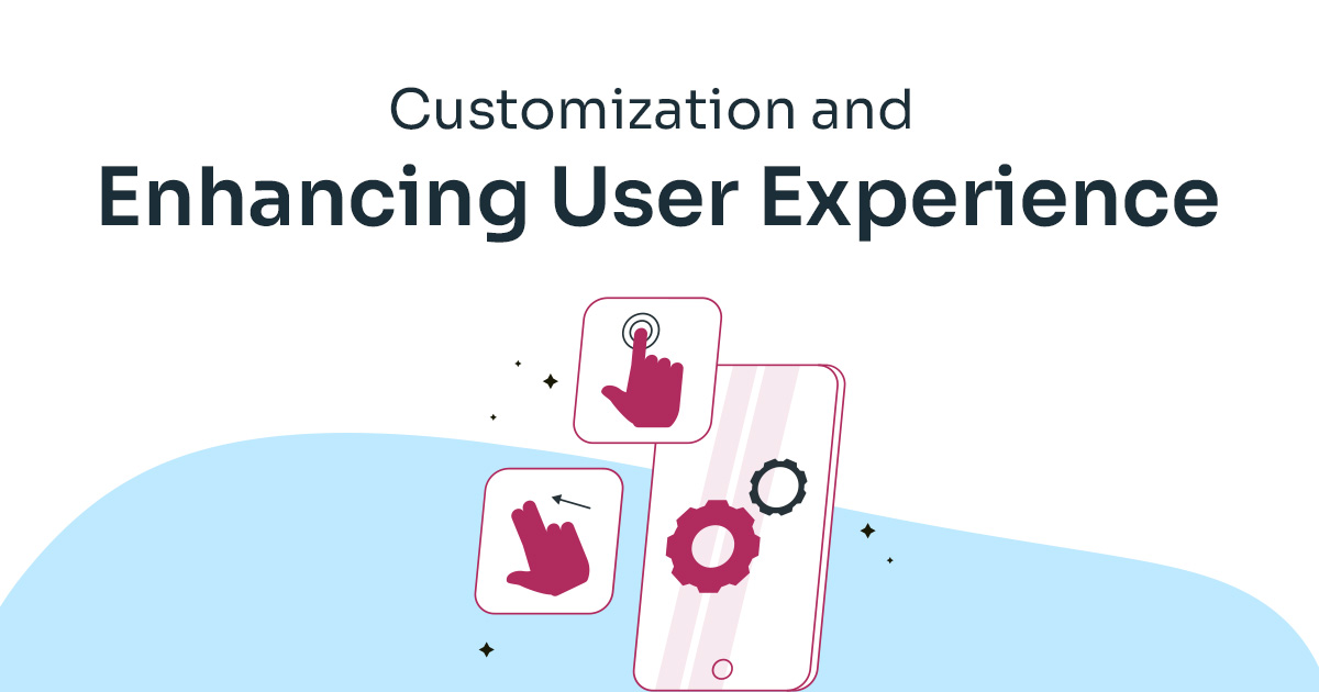 Customization and Enhancing User Experience