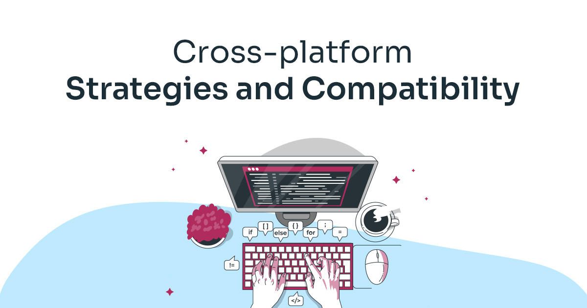 Cross-platform Strategies and Compatibility 