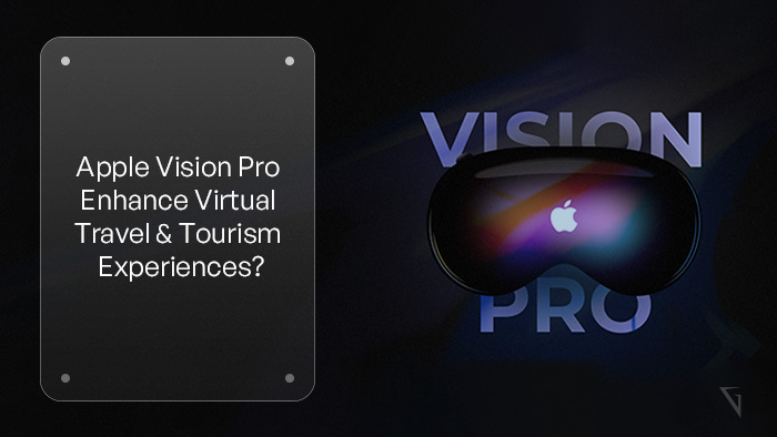 Will Apple Vision Pro Enhance Virtual Travel and Tourism Experiences